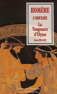 L'Odyssée. Vol. 3. La vengeance d'Ulysse : chants XIII à XXIV