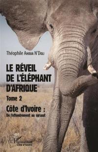 Le réveil de l'éléphant d'Afrique. Vol. 2. Côte d'Ivoire : de l'effondrement au sursaut