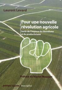 Pour une nouvelle révolution agricole : sortir de l'impasse du libéralisme et du productivisme