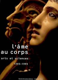 L'âme au corps : arts et sciences, 1793-1993 : exposition, Galeries nationales du Grand Palais, Paris, 19 octobre 1993-24 janvier 1994