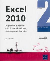 Excel 2010 : apprendre et réaliser calculs mathématiques, statistiques et financiers : coffret 2 livres