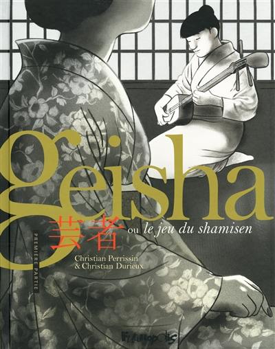 Geisha ou Le jeu du shamisen. Vol. 1