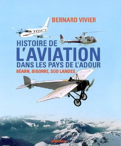 Histoire de l'aviation dans les pays de l'Adour : Béarn, Bigorre, Sud Landes