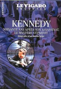 Le Figaro enquêtes, hors-série. Kennedy : soixante ans après son assassinat, le mystère s'épaissit : itinéraire d'un destin brisé