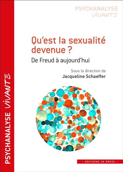 Qu'est la sexualité devenue ? : de Freud à aujourd'hui