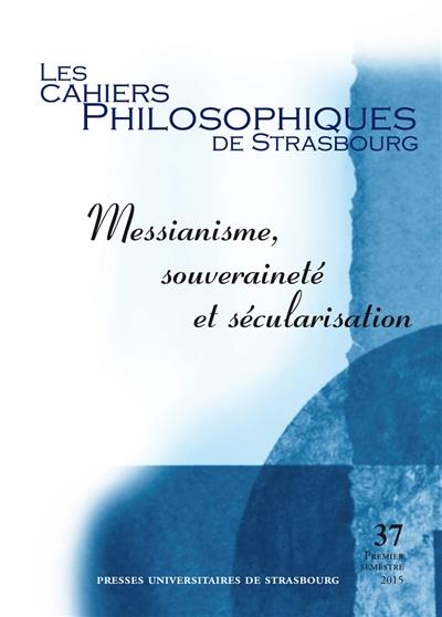 Cahiers philosophiques de Strasbourg (Les), n° 37. Messianisme, souveraineté et sécularisation