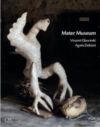 Mater Museum : Vincent Glowinski, Agnès Debizet