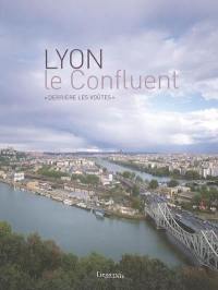 Lyon, le confluent : derrière les voûtes