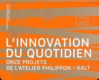L'innovation du quotidien : onze projets de l'atelier Philippon-Kalt
