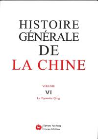 Histoire générale de la Chine. Vol. 6. La dynastie Qing