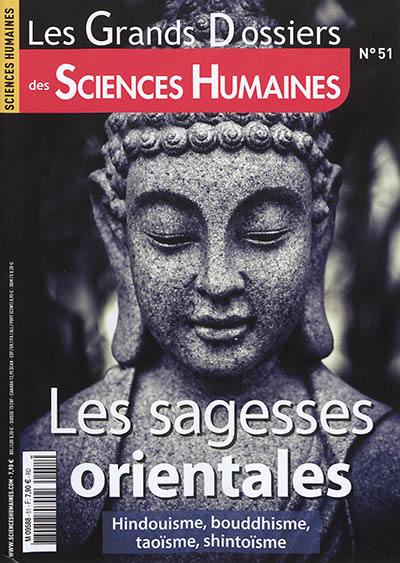 Grands dossiers des sciences humaines (Les), n° 51. Les sagesses orientales : hindouisme, bouddhisme, taoïsme, shintoïsme