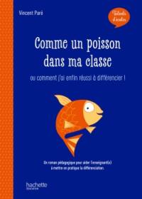 Comme un poisson dans ma classe ou Comment j'ai enfin réussi à différencier ! : un roman pédagogique pour aider l'enseignant(e) à mettre en pratique la différenciation