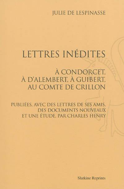 Lettres inédites : à Condorcet, à d'Alembert, à Guibert, au comte de Crillon