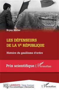 Les défenseurs de la Ve République (1968-1981) : histoire du gaullisme d'ordre