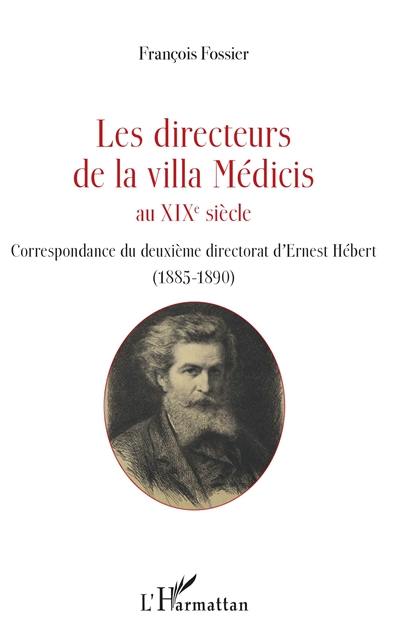 Les directeurs de la villa Médicis au XIXe siècle. Correspondance du deuxième directorat d'Ernest Hébert (1885-1890)