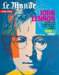 Monde (Le), hors série, n° 74. John Lennon : splendeur et misère d'un rock'n'roll héros : 1940-1980