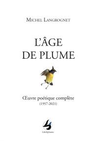 L'âge de plume : oeuvre poétique complète (1957-2021)
