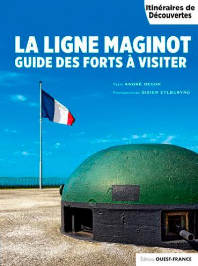 La ligne Maginot : guide des forts à visiter