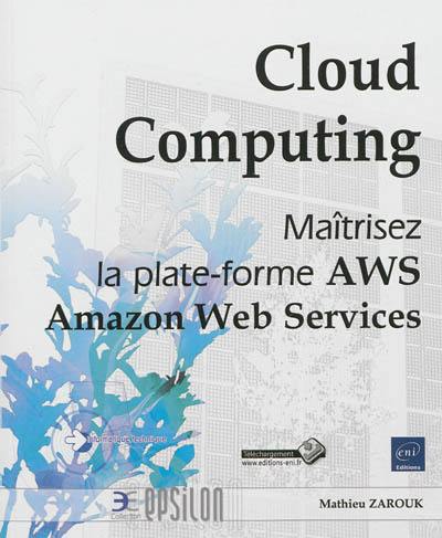 Cloud computing : maîtrisez la plate-forme AWS : Amazon Web services