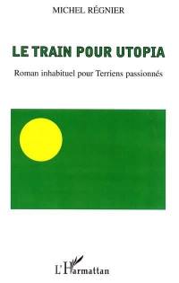 Le train pour Utopia : roman inhabituel pour Terriens passionnés