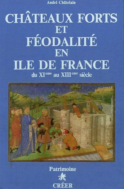 Châteaux forts et féodalité en Ile-de-France du XIème au XIIIème siècle