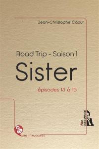 Road trip : saison 1. Sister : épisodes 13 à 16