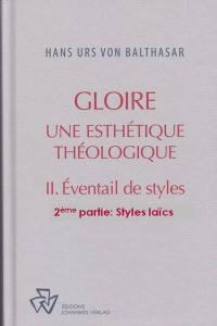 Oeuvres complètes. Gloire : une esthétique théologique. Vol. 2. Eventail de styles. Vol. 2. Styles laïcs