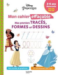 Disney princesses : mon cahier effaçable, mes premiers tracés, formes et dessins : 2-6 ans, maternelle, TPS, PS, MS, GS
