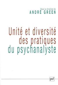 Unité et diversité des pratiques du psychanalyste : colloque de la Société psychanalytique de Paris (14-15 janvier 2006)