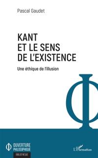 Kant et le sens de l'existence : une éthique de l'illusion
