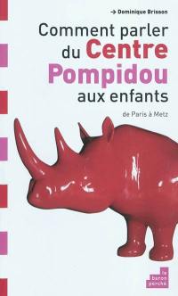 Comment parler du Centre Pompidou aux enfants ? : de Paris à Metz