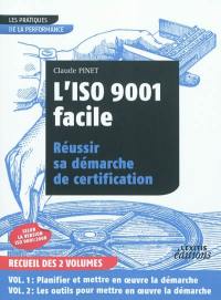 L'ISO 9001 facile : réussir sa démarche de certification : recueil des 2 volumes