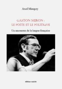 Gaston Miron : le poète et le politique : un amoureux de la langue française