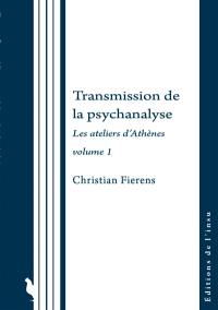 Transmission de la psychanalyse. Vol. 1. Les ateliers d'Athènes