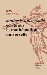 Mathesis universalis : écrits sur la mathématique universelle