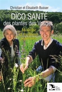 Dico santé des plantes des Vosges : médecine et traditions populaires