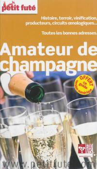 Amateur de champagne : histoire, terroir, vinification, producteurs, circuits oenologiques... : toutes les bonnes adresses