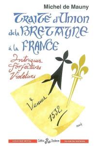 1532-1790, traité d'union de la Bretagne à la France : intrigues, forfaitures, violations