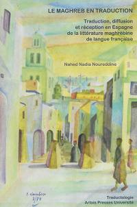 Le Maghreb en traduction : traduction, diffusion et réception en Espagne de la littérature maghrébine de langue française