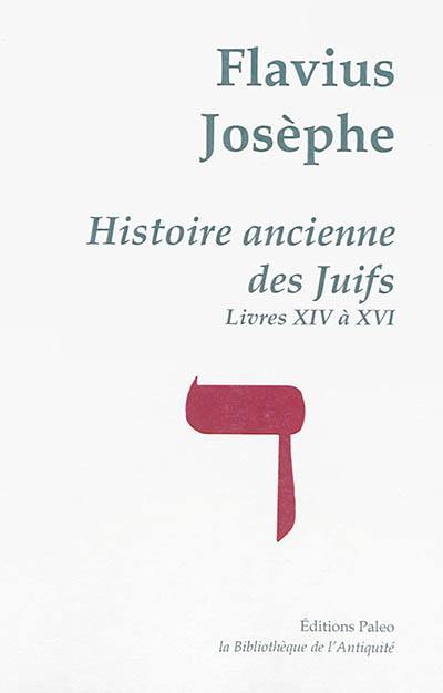 Oeuvres complètes. Vol. 4. Histoire ancienne des Juifs. Livres XIV-XVI