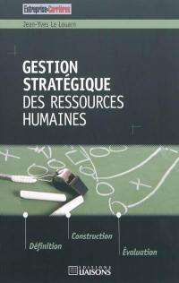 Gestion stratégique des ressources humaines : définition, construction, évacuation