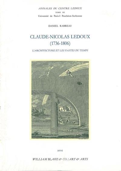 Claude-Nicolas Ledoux (1736-1806) : l'architecture et les fastes du temps