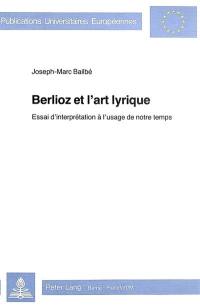 Berlioz et l'art lyrique : Essai d'interprétation à l'usage de notre temps