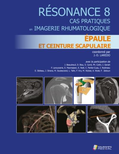 Résonance : cas pratiques en imagerie rhumatologique. Vol. 8. Epaule et ceinture scapulaire