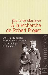 A la recherche de Robert Proust : essai