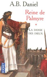 Reine de Palmyre. Vol. 1. La danse des dieux