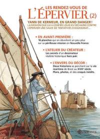 Les rendez-vous de l'Epervier. Vol. 2. Yann de Kermeur, en grand danger ! : la mission que lui a confiée Louis XV déchaîne contre l'Epervier une salve de tentatives d'assassinat...
