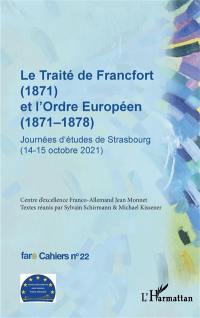 Le traité de Francfort (1871) et l'ordre européen (1871-1878) : journées d'études de Strasbourg (14-15 octobre 2021)
