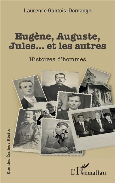 Eugène, Auguste, Jules... et les autres : histoires d'hommes