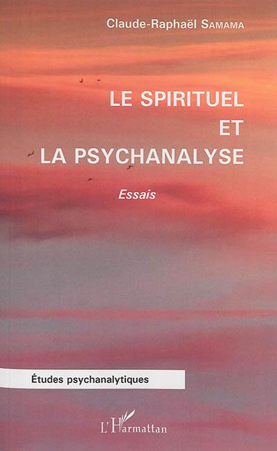 Le spirituel et la psychanalyse : essais